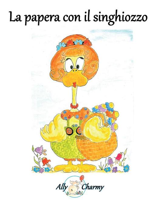 Title details for La papera con il singhiozzo by Ally Charmy - Available